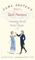 Jane Austen's Guide to Good Manners: Compliments, Charades & Horrible Blunders 159691274X Book Cover