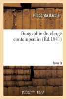 Biographie Du Clerge Contemporain. Tome 3 2014493618 Book Cover