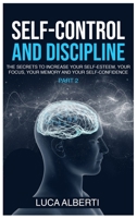 Self-Control and Discipline: The Secrets to Increase your Self- Esteem, your Focus, your Memory, and your Self-Confidence. 1802526293 Book Cover