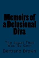 Memoirs of a Delusional Diva: The Jewel That Was No Gem 1497489911 Book Cover