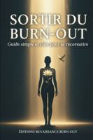Sortir du Burn-out: Guide simple et clair pour se reconstruire B0G3KNXP72 Book Cover