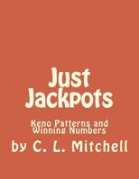 Just Jackpots: Keno Patterns and Winning Numbers 1533583781 Book Cover