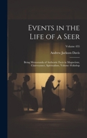 Events in the Life of a Seer: Being Memoranda of Authentic Facts in Magnetism, Clairvoyance, Spiritualism, Volume 49; Volume 435 1020240164 Book Cover