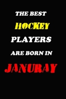 The Best Hockey Players Are Born In January Notebook: Lined Notebook / Journal Gift, 120 Pages, 6x9, Soft Cover, Matte Finish 1676616284 Book Cover