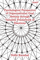 Psychological Perspective of Organizational Goal Setting through Valuable Framework of Emotions 1922617083 Book Cover