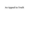 An Appeal to Truth: a letter addressed by Cardinal Mercier, archbishop of Malines, and the bishops of Belgium, to the cardinals, archbishops and bishops of Germany, Bavaria, and Austria-Hungary 1493695193 Book Cover