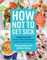 How Not to Get Sick: A Cookbook and Guide to Prevent and Reverse Insulin Resistance, Lose Weight, and Fight Chronic Disease 1637744544 Book Cover