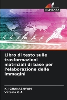 Libro di testo sulle trasformazioni matriciali di base per l'elaborazione delle immagini (Italian Edition) 620664930X Book Cover