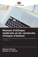Manuel d'éthique médicale et de recherche clinique d'Osman: Le guide d'un professionnel de la santé pour améliorer sa pratique ! (French Edition) 6206826589 Book Cover