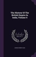 The History of the British Empire in India, Volume 4 0548900213 Book Cover