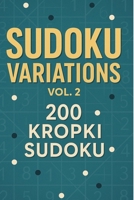 Sudoku Variations Vol2 200 Kropki Sudoku: Kropki Sudoku is a variation of regular Sudoku, but arguably much harder and more fun! B08DSVC92N Book Cover