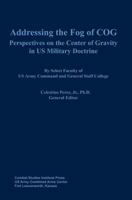 Addressing the Fog of COG: Perspectives on the Center of Gravity in US Military Doctrine 1782661778 Book Cover