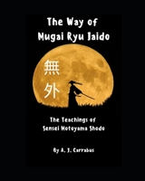 The Way of Mugai Ryu Iaido: The Teachings of Sensei Motoyama Shodo B0BKS8QWY2 Book Cover