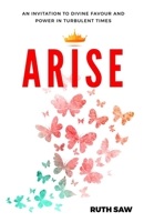 Arise - An invitation to Divine Favour and Power in Turbulent Times 9811803471 Book Cover