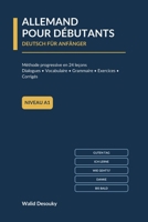 ALLEMAND POUR DÉBUTANTS: Méthode progressive en 24 leçons - Dialogues, vocabulaire, grammaire, exercices et corrigés - Niveau A1 (French Edition) B0HGVCW8NL Book Cover