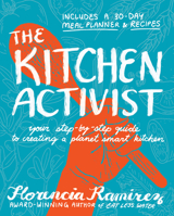 The Kitchen Activist: Your Step-By-Step Guide to Creating a Planet Smart Kitchen 1636284949 Book Cover