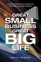 Great Small Business Great Big Life: Interactive Step-By-Steps to Spitfire Success in Both 1546209980 Book Cover