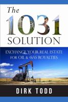 The 1031 Solution: Exchange Your Real Estate for Oil & Gas Royalties 1304869822 Book Cover