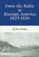 From the Baltic to Russian America, 1829-1836 (Alaska History) 1895901278 Book Cover