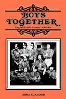 Boys Together: English Public Schools, 1800-1864 0300032153 Book Cover