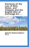 Elements of the Law of Bills, Notes, and Cheques and the English Bills of Exchange ACT 1014493463 Book Cover