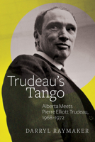 Trudeau's Tango: Alberta Meets Pierre Elliott Trudeau, 1968-1972 1772122653 Book Cover