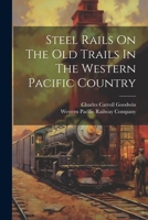 Steel Rails On The Old Trails In The Western Pacific Country 1022330667 Book Cover