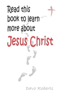 Read This Book If You Want to Learn More about Jesus Christ 1516802470 Book Cover