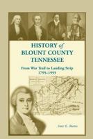 History of Blount County, Tennessee, From War Trail to Landing Strip, 1795-1955 0788437798 Book Cover