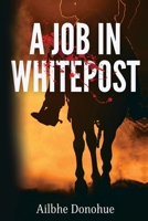 A Job In Whitepost 1837943834 Book Cover