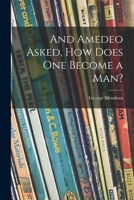 And Amedeo Asked, How Does One Become a Man? 1013891481 Book Cover