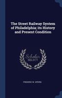 The street railway system of Philadelphia: its history and present condition 1120931460 Book Cover