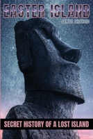 Easter Island: Secret History of a Lost Island 1839388331 Book Cover