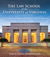 The Law School at the University of Virginia: Architectural Expansion in the Realm of Thomas Jefferson 0813939305 Book Cover