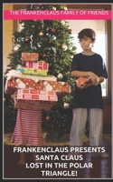 Frankenclaus Presents Santa Claus Lost in the Polar Triangle! : Introducing Nicholas Henry Claus I Should Have Listened to My Wife; Dang It 1645860078 Book Cover