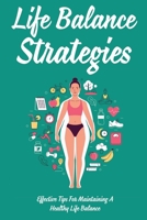 Life Balance Strategies: Effective Tips For Maintaining A Healthy Life Balance: Guide Find Your Tribe And Build Momentum Toward Your Goal B098RYVT35 Book Cover