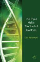 The Triple Helix: The Soul of Bioethics 0230300995 Book Cover