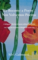 We Become a Poem / Nos Volvemos Poema: A bilingual collection of poems without translation / Una colección de poemas bilingüe sin traducción (Spanish Edition) 1968514031 Book Cover