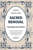 Sacred Removal: Ancient Rituals for Energy Healing, Cleansing the Subtle Body & Restoring Spiritual Balance B0H2V6C67G Book Cover