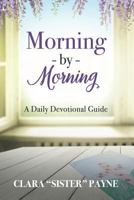 Morning by Morning: A Daily Devotional Guide 1726197565 Book Cover