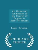 An Historicall Vindication of the Church of England in Point of Schism 1177123916 Book Cover