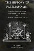 The History of Freemasonry: Its Legends and Traditions, Its Chronological History; Volume 6 1770833706 Book Cover