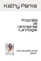 Proprit de l'entreprise (La trilogie): Une nouvelle vie de plaisir. 1704599253 Book Cover
