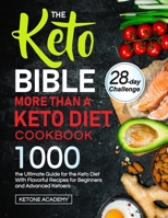 The Keto Bible More Than A Keto Diet Cookbook: the Ultimate Guide for the Keto Diet With 1000 Flavorful Recipes for Beginners and Advanced Ketoers 1637335377 Book Cover