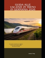 Guida alle vacanze in treno in Germania 2026: Una guida completa per viaggiare in treno alla scoperta della Germania nel 2026 (Railway Journeys: The ... Travel Guide Collection) (Italian Edition) B0GF24F8J7 Book Cover