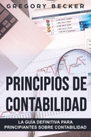 Principios de contabilidad: La guía definitiva para principiantes sobre contabilidad 1689162392 Book Cover