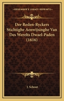 Der Reden-Ryckers Stichtighe Aenwijsinghe Van Des Werelts Dwael-Paden (1616) 1166043029 Book Cover