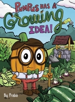 Pumpus Has a Growing Idea! 1733005919 Book Cover