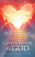 Poems and Songs Given to me by God B0BH8M1D2K Book Cover