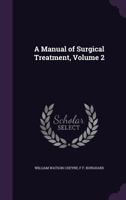A manual of surgical treatment Volume 2 1357679394 Book Cover
